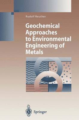 Rudolf Reuther - Geochemical Approaches to Environmental Engineering of Metals, Häftad