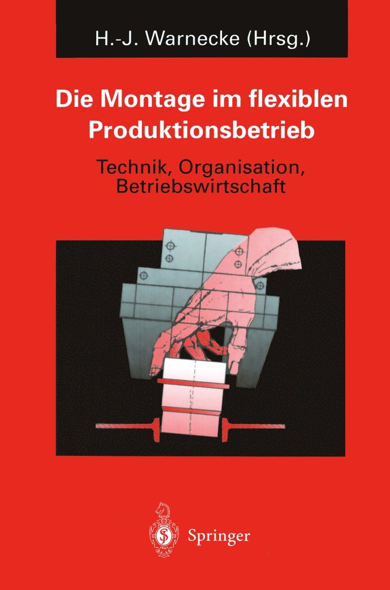 H.J. Warnecke, H. J. Warnecke - Die Montage im flexiblen Produktionsbetrieb, Häftad