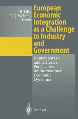 Richard Tilly, Paul J.J. Welfens, Paul J. J. Welfens - European Economic Integration as a Challenge to Industry and Government, Häftad