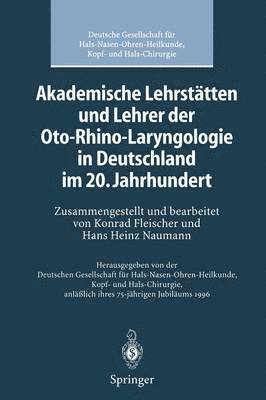 Akademische Lehrsttten und Lehrer der Oto-Rhino-Laryngologie in Deutschland im 20. Jahrhundert 1