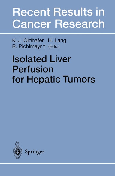 Karl J. Oldhafer, Hauke Lang, Rudolf Pichlmayr - Isolated Liver Perfusion for Hepatic Tumors, Häftad