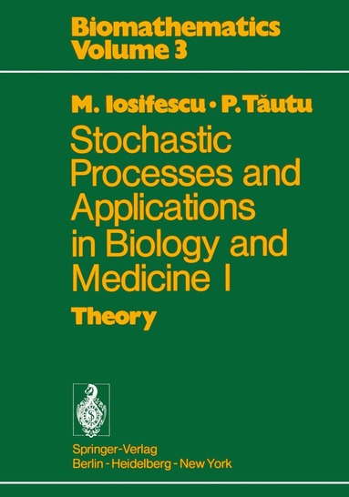 Marius Iosifescu, P. Tautu - Stochastic processes and applications in biology and medicine I, Häftad