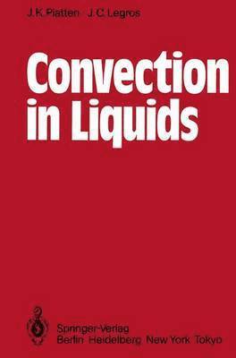 J.K. Platten, J.C. Legros, J. K. Platten, J. C. Legros, Jean Claude Legros - Convection in Liquids, Häftad
