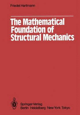 F. Hartmann - Mathematical Foundation of Structural Mechanics, Häftad