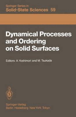 A. Yoshimori, M. Tsukada, Masahiko Tsukada - Dynamical Processes and Ordering on Solid Surfaces, Häftad