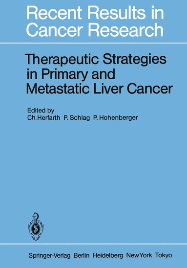 Christian Herfarth, Peter Schlag, Peter Hohenberger - Therapeutic Strategies in Primary and Metastatic Liver Cancer, Häftad