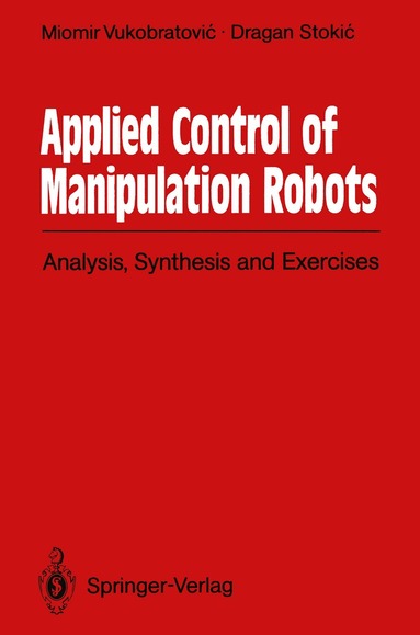 Miomir Vukobratovic, Dragan Stokic - Applied Control of Manipulation Robots, Häftad