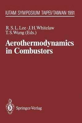 Richard S.L. Lee, James H. Whitelaw, T.S. Wung, Richard S. L. Lee, T. S. Wung - Aerothermodynamics in Combustors, Häftad