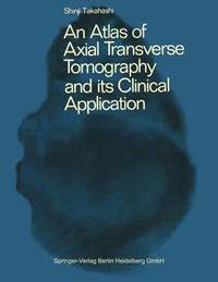 bokomslag An Atlas of Axial Transverse Tomography and its Clinical Application