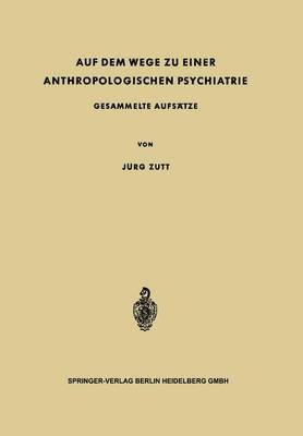 Auf dem Wege zu Einer Anthropologischen Psychiatrie 1