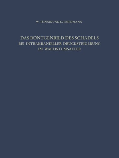 W. Tönnis, G. Friedmann - Das Röntgenbild des Schädels bei Intrakranieller Drucksteigerung im Wachstumsalter, Häftad