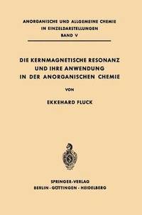 bokomslag Die Kernmagnetische Resonanz und Ihre Anwendung in der Anorganischen Chemie