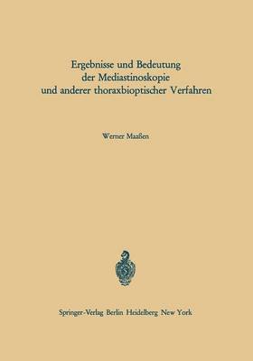 W. Maaßen - Ergebnisse und Bedeutung der Mediastinoskopie und anderer thoraxbioptischer Verfahren, Häftad