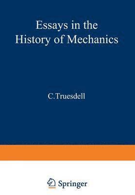 C. Truesdell - Essays in the History of Mechanics, Häftad