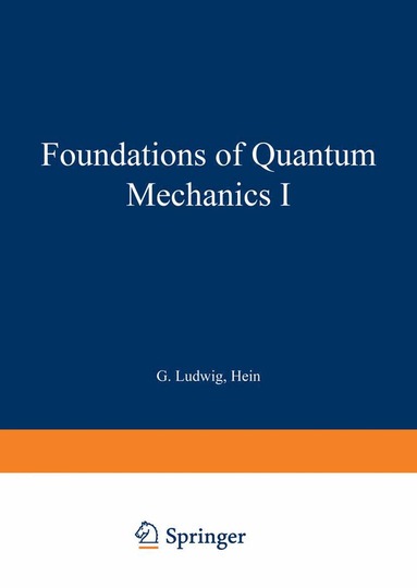 G. Ludwig - Foundations of Quantum Mechanics I, Häftad