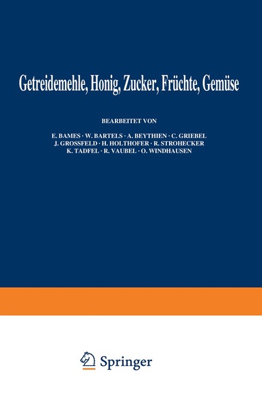 E. Bames, W. Bartels, A. Beythien, C. Griebel, J. Grossfeld, H. Holthöfer, R. Strohecker, K. Täufel, R. Vaubel, O. Windhausen, A. Bömer, A. Juckenack, B. Tillmans, E. Bames, B. Bleyer, J. Grossfeld - Getreidemehle Honig · Zucker · Früchte Gemüse, Häftad