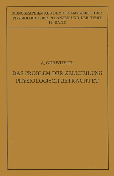 Alexander Gurwitsch, Lydia Gurwitsch, M. Gildmeister, R. Goldschmidt, C. Neuberg, J. Parnas, W. Ruhland - Das Problem der Zellteilung Physiologisch Betrachtet, Häftad