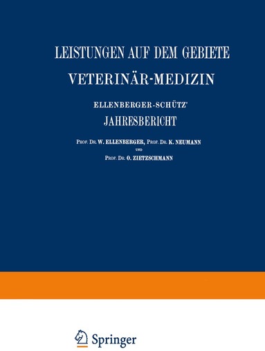 St. Angeloff, M. Schristiansen, NA Constantinecu, H. Dexler, A. Fischer, L. Freund, Frick, St. Gajewski, Götze, W. Grimmer, K. Heuss, NA Hnsersson, F. v. Hutyra, C.O. Jensen, E. Joest, W. Ellenberger, K. Neumann, O. Zietzschmann - Ellenberger-Schütz’ Jahresbericht über die Leistungen auf dem Gebiete der Veterinär-Medizin, Häftad