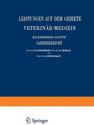Ellenberger-Schtz Jahresbericht ber die Leistungen auf dem Gebiete der Veterinr-Medizin 1