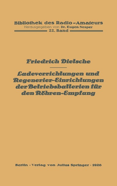 Friedrich Dietsche, Eugen Nesper - Ladevorrichtungen und Regenerier-Einrichtungen der Betriebsbatterien für den Röhren-Empfang, Häftad