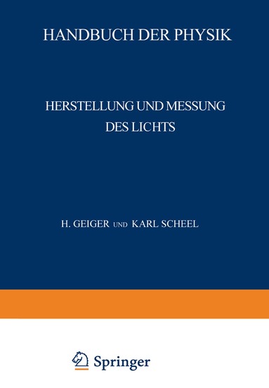 H. Behnken, E. Brodhun, Th. Dreisch, J. Eggert, R. Frerichs, J. Hopmann, Chr. Jensen, H. Konen, G. Laski, E. Lax, H. Ley, F. Löwe, M. Pirani, P. Pringsheim, W. Rahts, H. Geiger, Karl Scheel - Herstellung und Messung des Lichts, Häftad