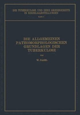 bokomslag Die Allgemeinen Pathomorphologischen Grundlagen der Tuberkulose