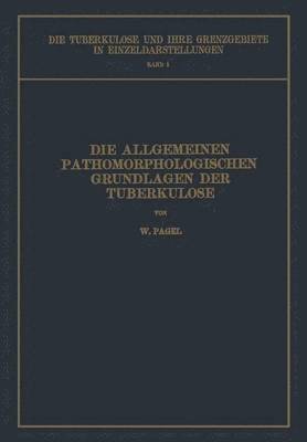 Die Allgemeinen Pathomorphologischen Grundlagen der Tuberkulose 1