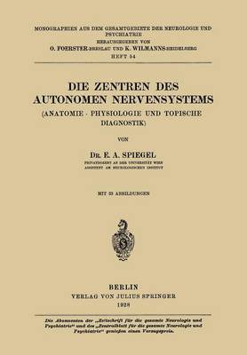 E. A. Spiegel, E. a. Spiegel, O. Foerster, K. Wilmanns - Die Zentren des autonomen Nervensystems, Häftad