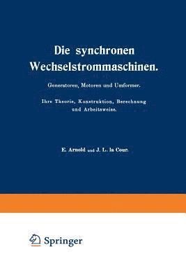 bokomslag Die synchronen Wechselstrommaschinen. Generatoren, Motoren und Umformer. Ihre Theorie, Konstruktion, Berechnung und Arbeitsweise