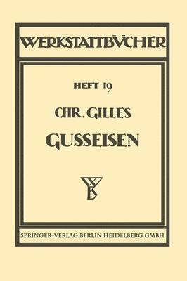 Das Gußeisen Seine Herstellung, Zusammensetzung, Eigenschaften und Verwendung
