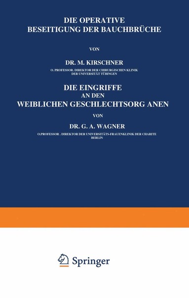 M. Kirschner, G.A. Wagner, Martin Kirschner - Die Operative Beseitigung der Bauchbrüche. Die Eingriffe an den Weiblichen Geschlechtsorganen, Häftad