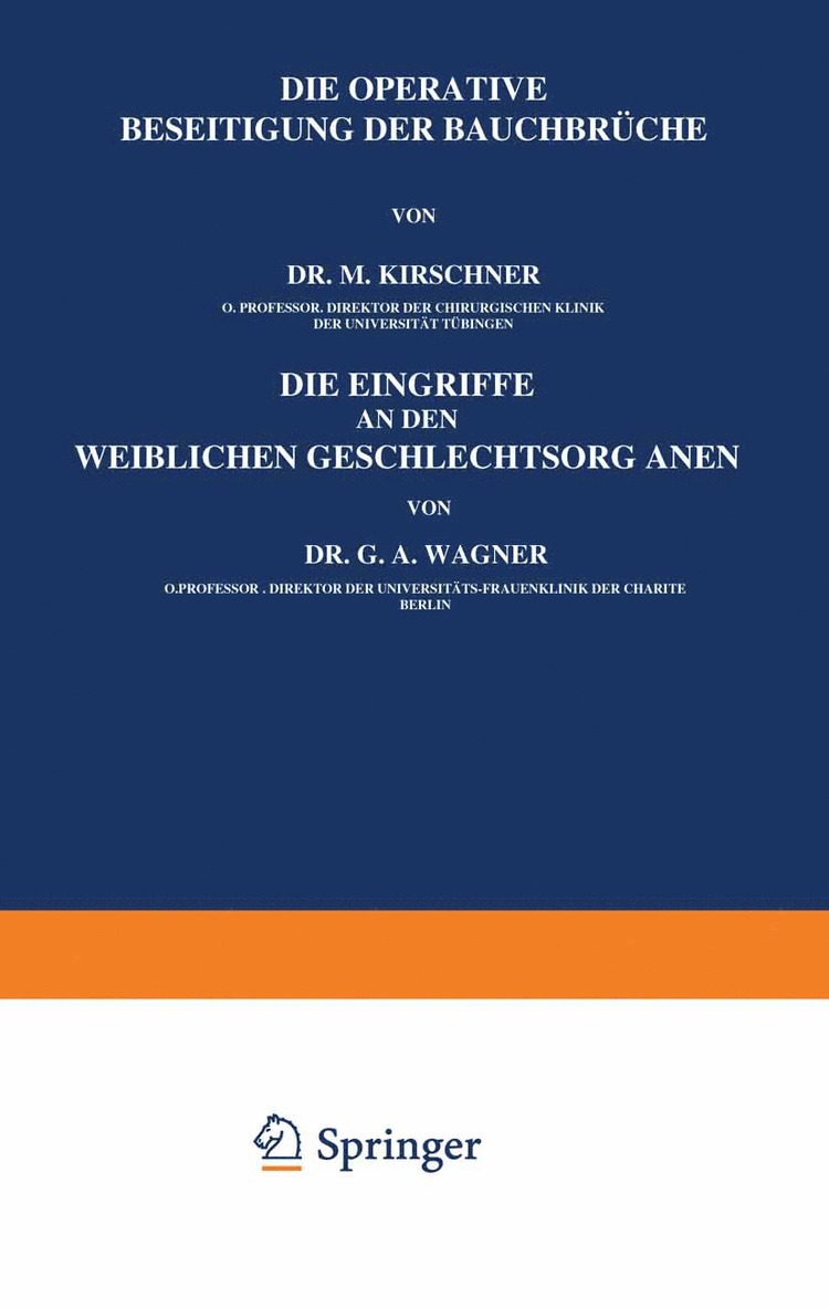 M. Kirschner, G.A. Wagner, G. a. Wagner, G. A. Wagner, Martin Kirschner - Die Operative Beseitigung der Bauchbrüche. Die Eingriffe an den Weiblichen Geschlechtsorganen, Häftad