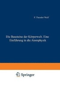 bokomslag Die Bausteine der Krperwelt Eine Einfhrung in die Atomphysik