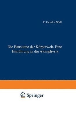 bokomslag Die Bausteine der Krperwelt Eine Einfhrung in die Atomphysik