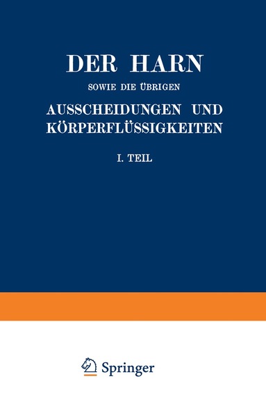 A. Albu, C. Anderson, I. Bang, F. Bottazzi, W. Caspari, S. Fränkel, Fr. Koppelsröder, L. Halberstaedter, A. Heffter, M. Jakoby, A. Loewy, P. Mayer, J. Morgenroth, C. Neuberg, A. Pappenheim - Der Harn sowie die übrigen Ausscheidungen und Körperflüssigkeiten von Mensch und Tier ihre Untersuchung und Zusammensetzung in Normalem und Pathologischem Zustande, Häftad