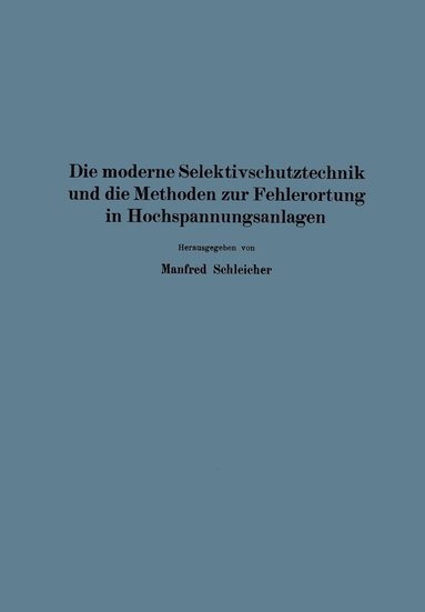 bokomslag Die moderne Selektivschutztechnik und die Methoden zur Fehlerortung in Hochspannungsanlagen