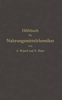Alfons Bujard, E. Baier - Hilfsbuch für Nahrungsmittelchemiker zum Gebrauch im Laboratorium für die Arbeiten der Nahrungsmittelkontrolle, gerichtlichen Chemie und anderen Zweige der öffentlichen Chemie, Häftad