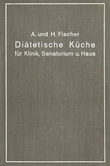 A. Fischer, H. Fischer - Diätetische Küche für Klinik, Sanatorium und Haus, Häftad