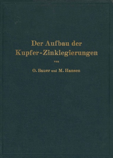 O. Bauer, M. Hansen - Der Aufbau der Kupfer-Zinklegierungen, Häftad