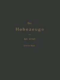 bokomslag Die Hebezeuge Theorie und Kritik Ausgefhrter Konstruktionen mit Besonderer Bercksichtigung der Elektrischen Anlagen Ein Handbuch fr Ingenieure, Techniker und Studirende