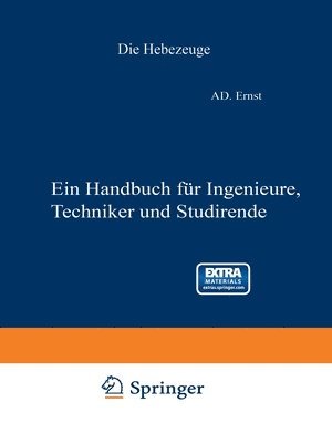 Die Hebezeuge. Theorie und Kritik ausgefhrter Konstruktionen mit besonderer Bercksichtigung der elektrischen Anlagen. Ein Handbuch fr Ingenieure, Techniker und Studierende 1