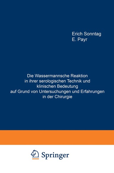 bokomslag Die Wassermannsche Reaktion in ihrer serologischen Technik und klinischen Bedeutung auf Grund von Untersuchungen und Erfahrungen in der Chirurgie