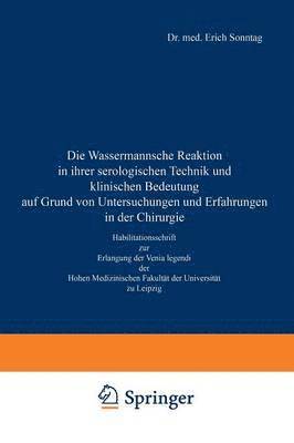 Die Wassermannsche Reaktion in ihrer serologischen Technik und klinischen Bedeutung auf Grund von Untersuchungen und Erfahrungen in der Chirurgie 1