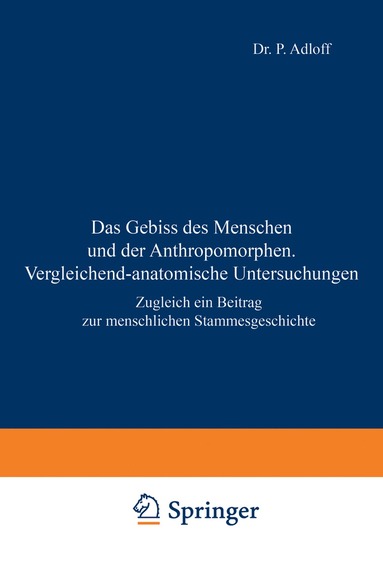 P. Adloff - Das Gebiss des Menschen und der Anthropomorphen. Vergleichend-anatomische Untersuchungen, Häftad