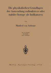 bokomslag Die physikalischen Grundlagen der Anwendung radioaktiver oder stabiler Isotope als Indikatoren