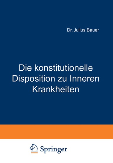 Julius Bauer - Die konstitutionelle Disposition zu Inneren Krankheiten, Häftad