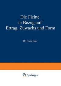 bokomslag Die Fichte in Bezug auf Ertrag, Zuwachs und Form