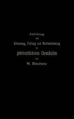 Anleitung zur Erkennung, Prfung und Wertbestimmung der gebruchlichsten Chemikalien fr den technischen, analytischen und pharmaceutischen Gebrauch 1