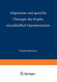 bokomslag Allgemeine und Spezielle Chirurgie des Kopfes Einschliesslich Operationslehre unter Besonderer Berücksichtigung des Gesichts · der Kiefer und der Mundhöhle