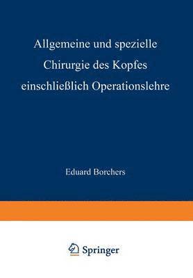 bokomslag Allgemeine und Spezielle Chirurgie des Kopfes Einschliesslich Operationslehre unter Besonderer Berücksichtigung des Gesichts · der Kiefer und der Mundhöhle